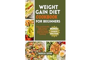 WEIGHT GAIN DIET COOKBOOK FOR BEGINNERS: Easy and Friendly High Calorie Recipes For Healthy Weight Gain And Body Building