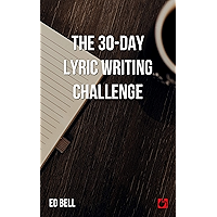 The 30-Day Lyric Writing Challenge: Transform Your Lyric Writing Skills in Only 30 Days (The Song Foundry 30-Day… book cover