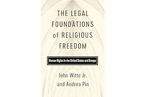 The Legal Foundations of Religious Freedom: Human Rights in the United States and Europe