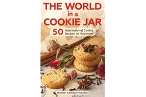 The World in a Cookie Jar: 50 International Cookie Recipes for Beginners
