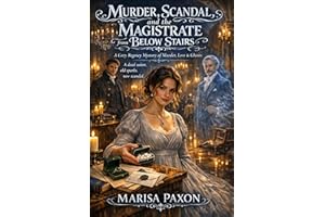 Murder, Scandal, and the Magistrate from Below Stairs: A Cozy Regency Mystery of Murder, Love & Ghosts (Regency: Ghostly Grie