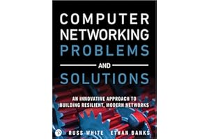 Computer Networking Problems and Solutions: An innovative approach to building resilient, modern networks
