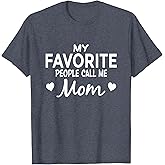 My Favorite People Call Me Mom T-Shirt T-Shirt