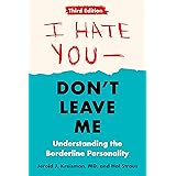 I Hate You--Don't Leave Me: Third Edition: Understanding the Borderline Personality