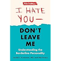 I Hate You--Don't Leave Me: Third Edition: Understanding the Borderline Personality