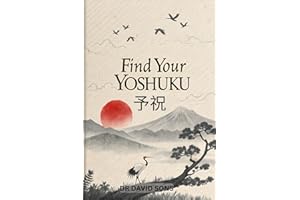 Find Your Yoshuku: The Japanese Art of Manifesting Your Dreams – A Practical Guide to Using Gratitude and Pre Celebration to 