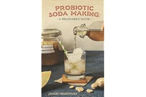 Probiotic Soda Making: A Beginner's Guide