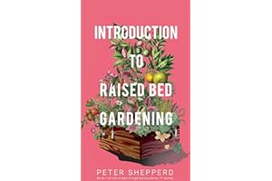 Introduction To Raised Bed Gardening: The ultimate Beginner's Guide to to Starting a Raised Bed Garden and Sustaining Organic