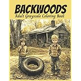 Backwoods Adult Grayscale Coloring Book: Rural Scenes, Country Cabins, Picturesque Landscapes, and Traditional Lifestyle, Adult Relaxation and Stress Relief (Relaxing Country Scenes)