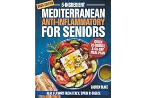 5-Ingredient Mediterranean Anti-Inflammatory Diet Cookbook for Seniors: Quick 20-Minute Recipes & a 60-Day Plan for Memory, E