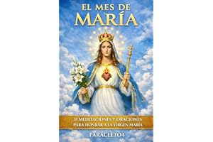 El Mes de María: 31 meditaciones, ejemplos y oraciones para honrar a la Virgen María
