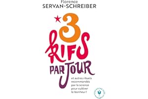 3 kifs par jour: et autres rituels recommandés par la science pour cultiver le bonheur !