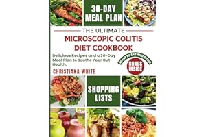 THE ULTIMATE MICROSCOPIC COLITIS DIET COOKBOOK: Delicious Recipes and a 30-Day Meal Plan to Soothe Your Gut Health.