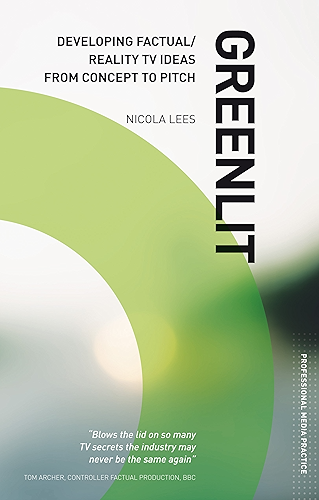 Download Greenlit: Developing Factual TV Ideas from Concept to Pitch: The Professional Guide to Pitching Factual Shows (English Edition) PDF