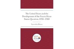 The United States and the Development of the Puerto Rican Status Question, 1936-1968