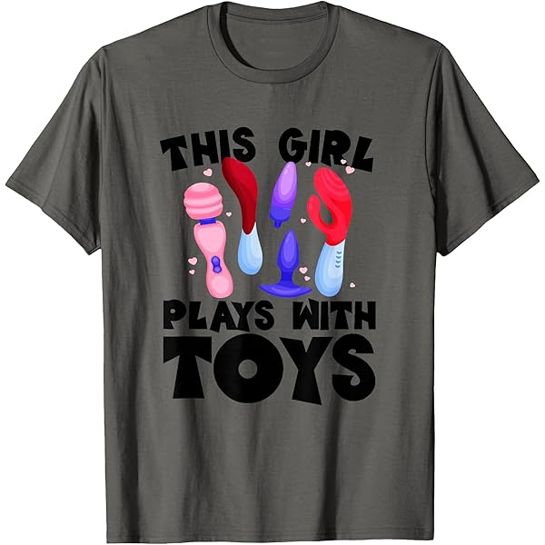 Amazon.com: This Girl Plays With Toys Raunchy Humor Women's Embarrassing  T-Shirt : Clothing, Shoes & Jewelry