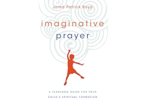 Imaginative Prayer: A Yearlong Guide for Your Child's Spiritual Formation