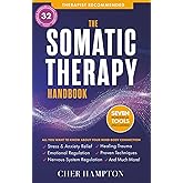 The Somatic Therapy Handbook: Self-Soothing Techniques for Healing Trauma, Enhancing the Mind-Body Connection, and Stress Relief (Holistic Wellness)