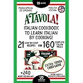 A TAVOLA! ITALIAN COOKBOOK TO LEARN ITALIAN BY COOKING!: 21 Step by Step- Recipes for 160 Complete Italian Meals + 240 Word Vocabulary + Eating Habits ... Language and Lifestyle Kitchen Accademy!)