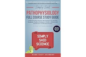 Simply Said Pathophysiology Full Course Study Guide: Understanding Disease Mechanisms for Nursing Students, Medical Students,