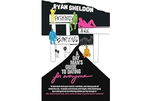 F*ckboys Are Boring: A Gay Man's Guide to Dating (For Everyone)