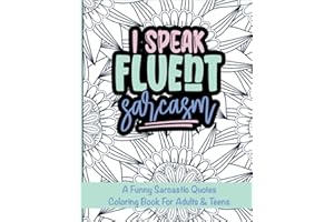 I Speak Fluent Sarcasm: A Funny Sarcastic Quotes Coloring Book For Adults & Teens, For Stress Relief and Relaxation, 33 Desig
