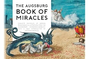 The Augsburg Book of Miracles: Exquisite Facsimiles of German Renaissance Illustrations from the Augsburger Wunderzeichenbuch