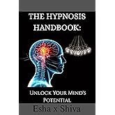 The Hypnosis Handbook: Unlock Your Mind's Potential