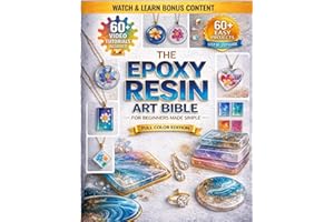 The Epoxy Resin Art Bible for Beginners Made Simple: A Step-by-Step Guide with 60+ Easy Projects to Master Materials Fast, Av