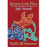 Return to the Place: The Magic, Meditation, and Mystery of Sefer Yetzirah