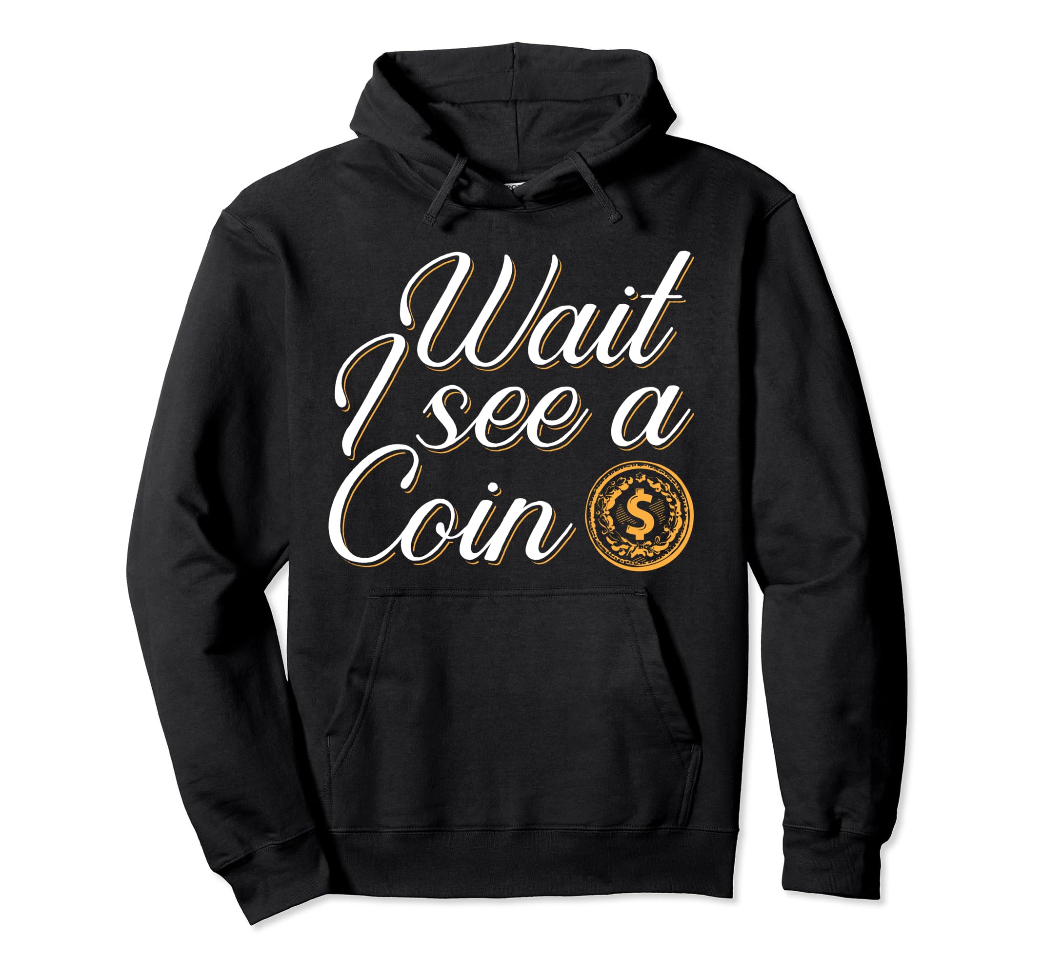 Wait I See A Coin Numismatist Coin Collecting Apparel Pullover Hoodie