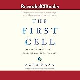 The First Cell: And the Human Costs of Pursuing