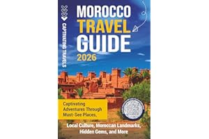 Morocco Travel Guide: Captivating Adventures through Must-See Places, Local Culture, Moroccan Landmarks, Hidden Gems, and Mor