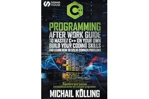 C++ Programming: After work guide to master C++ on your own. Build your coding skills and learn how to solve common problems. Transform your passion in a possible job career as a computer programmer.