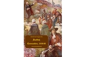 The Fifty Years’ Struggle of the Scottish Covenanters, 1638-88: Annotated and Illustrated