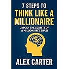 7 Steps to Think Like a Millionaire: Unlock the Secrets of a Millionaire’s Brain: The exact mindset shifts, habits, and strategies self-made millionaires ... from scratch. (The Wealth Series Book 3)