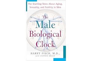 The Male Biological Clock: The Startling News About Aging, Sexuality, and Fertility in Men