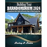 Building Your Barndominium 2024: A Comprehensive Guide of Stylish and Innovative Designs for Modern Country Living