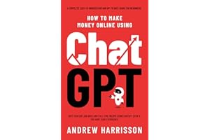 How to Make Money Online Using ChatGPT: Quit Your Day Job and Earn Full-Time Income Using ChatGPT Even if You Have Zero Exper