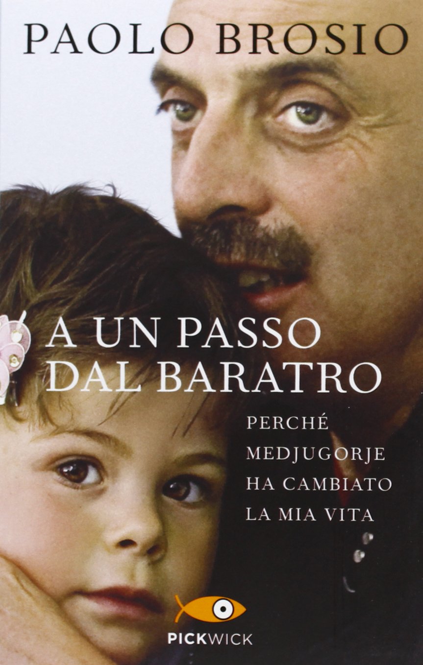A Un Passo Dal Baratro Perche Medjugorje Ha Cambiato La Mia Vita Brosio Paolo 9788868366018 Amazon Com Books