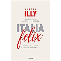 Italia felix: Perchè il nostro paese può tornare a crescere e gli italiani a sorridere (Italian Edition) book cover
