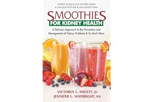 Smoothies for Kidney Health: A Delicious Approach to the Prevention and Management of Kidney Problems and So Much More