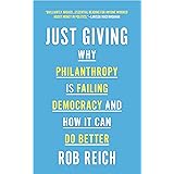 Just Giving: Why Philanthropy Is Failing Democracy and How It Can Do Better