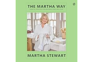 The Martha Way: Essential Principles for Mastering Home and Living