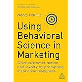 Using Behavioral Science in Marketing: Drive Customer Action and Loyalty by Prompting Instinctive Responses