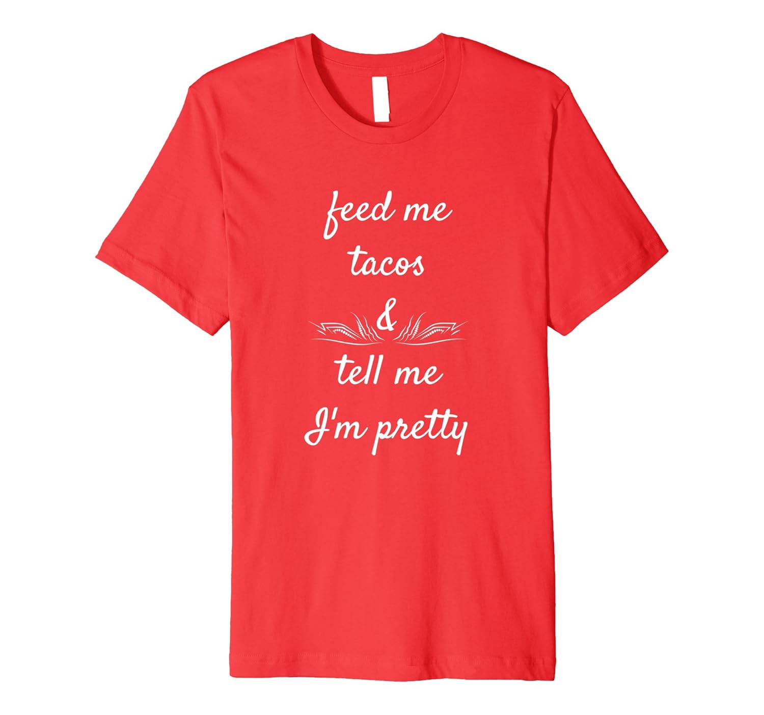 Feed Me Tacos & Tell Me I'm Pretty Hilarious Jokes T-shirt-ANZ