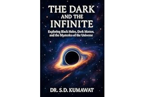 The Dark and the Infinite: Exploring Black Holes, Dark Matter, and the Mysteries of the Universe (Beyond the Stars – Unlockin