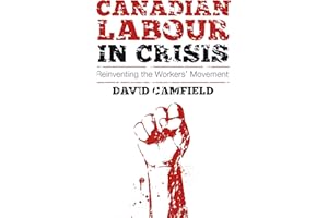 Canadian Labour in Crisis: Reinventing the Workers' Movement