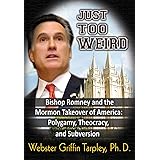 Just Too Weird: Bishop Romney and the Mormon Takeover of America