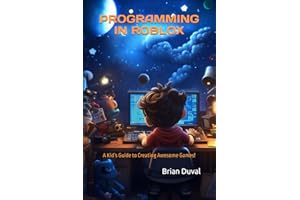 Programming in Roblox: A Kid’s Guide to Creating Awesome Games